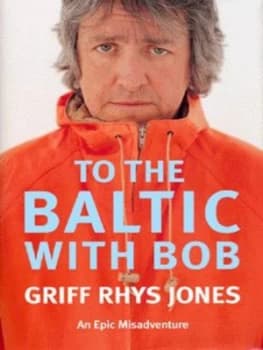 To the Baltic with Bob by Griff Rhys Jones Hardback