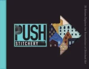 push stitchery 30 artists explore the boundaries of stitched art