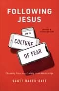 following jesus in a culture of fear choosing trust over safety in an anxio