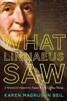What Linnaeus Saw : A Scientist's Quest to Name Every Living Thing