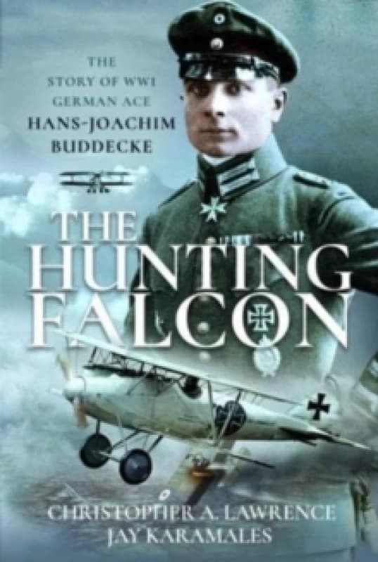 The Hunting Falcon : The Story of WW1 German Ace Hans-Joachim Buddecke Hardback