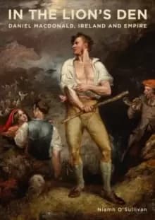 In the Lions Den : Daniel Macdonald, Ireland and Empire