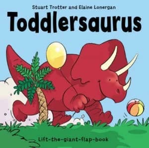 Toddlersaurus by Stuart Trotter and Elaine Lonergan Hardback