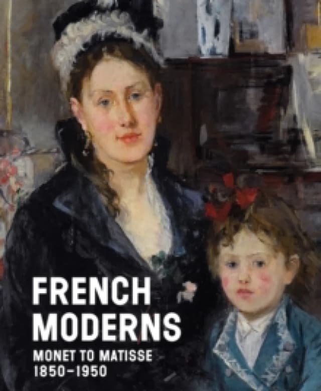 French Moderns : Monet to Matisse 18501950 Hardback