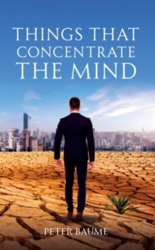 Things That Concentrate the Mind. Paperback. By Peter Baume Books