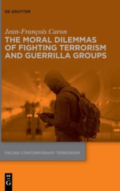 The Moral Dilemmas of Fighting Terrorism and Guerrilla Groups Hardback