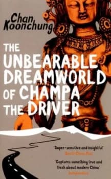 The Unbearable Dreamworld of Champa the Driver by Chan Koonchung Book