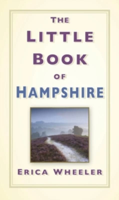 The Little Book of Hampshire. Hardback. By Erica Wheeler Books