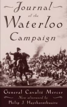 Journal of the Waterloo Campaign Kept Throughout the Campaign of 1815 by Cavali Mercer Book