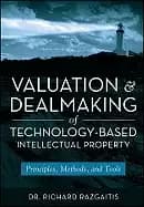 valuation and dealmaking of technology based intellectual property principl
