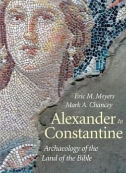 Archaeology of the Land of the Bible. Volume 3 Alexander to Constantine by Eric M. Meyers Hardback