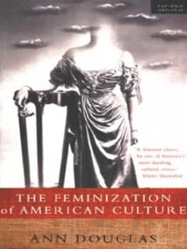 The Feminization of American Culture by Ann Douglas Paperback