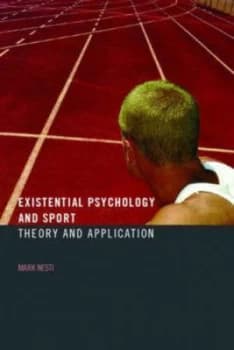 Existential Psychology and Sport by Mark Nesti Book