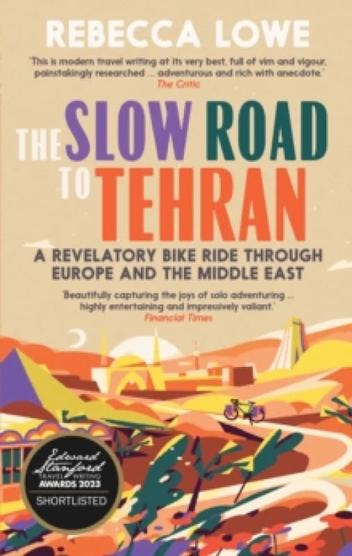 The Slow Road To Tehran : A Revelatory Bike Ride through Europe and the Middle East Paperback / softback