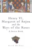 henry vi margaret of anjou and the wars of the roses a source book