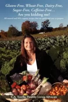 Gluten-Free, Wheat-Free, Dairy-Free, Sugar-Free, Caffeine-Free....Are