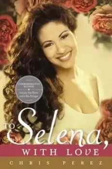 To Selena, with Love by Chris Perez