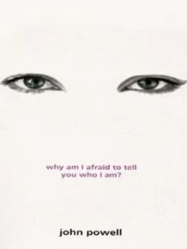 Why Am I Afraid to Tell You Who I Am by John Powell Paperback
