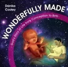 Wonderfully Made : God's Story of Life from Conception to Birth