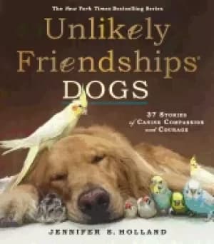 unlikely friendships dogs 37 stories of canine compassion and courage