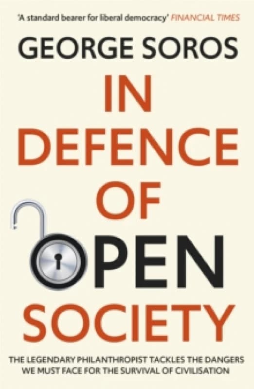 In Defence of Open Society : The Legendary Philanthropist Tackles the Dangers We Must Face for the Survival of Civilisation Paperback / softback