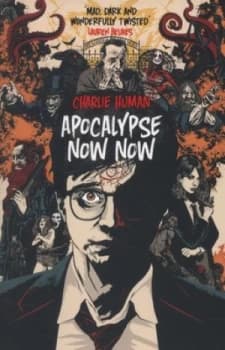 Apocalypse Now Now by Charlie Human Book