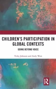 Childrens Participation in Global Contexts : Going Beyond Voice