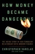 how money became dangerous the inside story of our turbulent relationship w