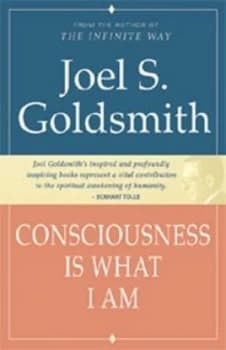 Consciousness Is What I Am by Joel S Goldsmith Paperback