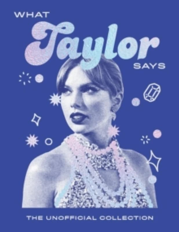 What Taylor Says : The Unofficial Collection Hardback