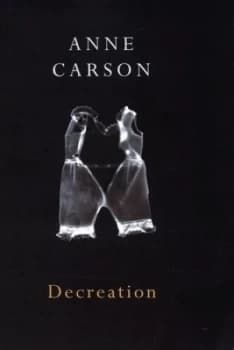Decreation by Anne Carson Book