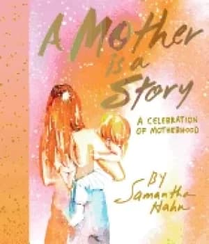 mother is a story a celebration of motherhood