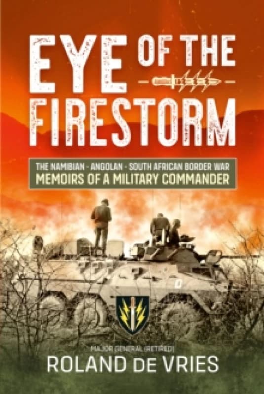 Eye of the Firestorm : The Namibian - Angolan - South African Border War - Memoirs of a Military Commander Paperback / softback