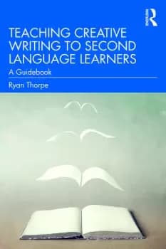 Teaching Creative Writing to Second Language LearnersA Guidebook