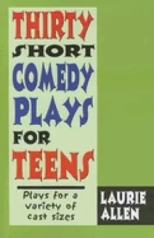 thirty short comedy plays for teens plays for a variety of cast sizes