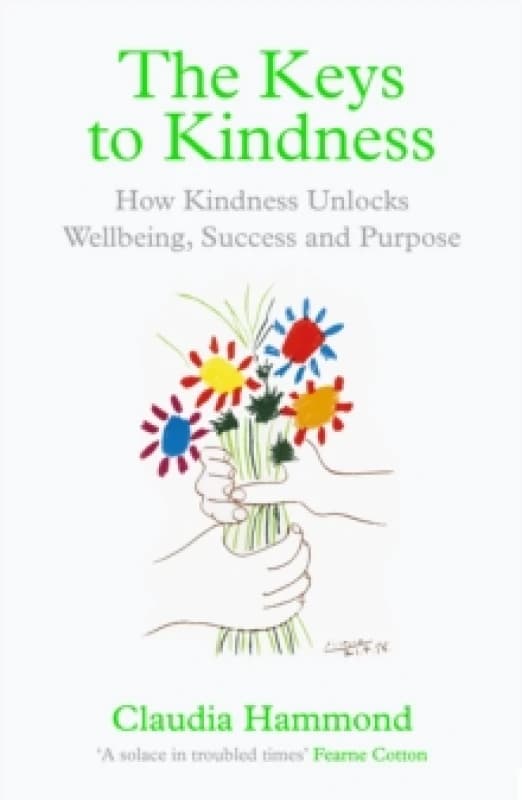 The Keys to Kindness : How Kindness Unlocks Wellbeing, Success and Purpose Paperback / softback