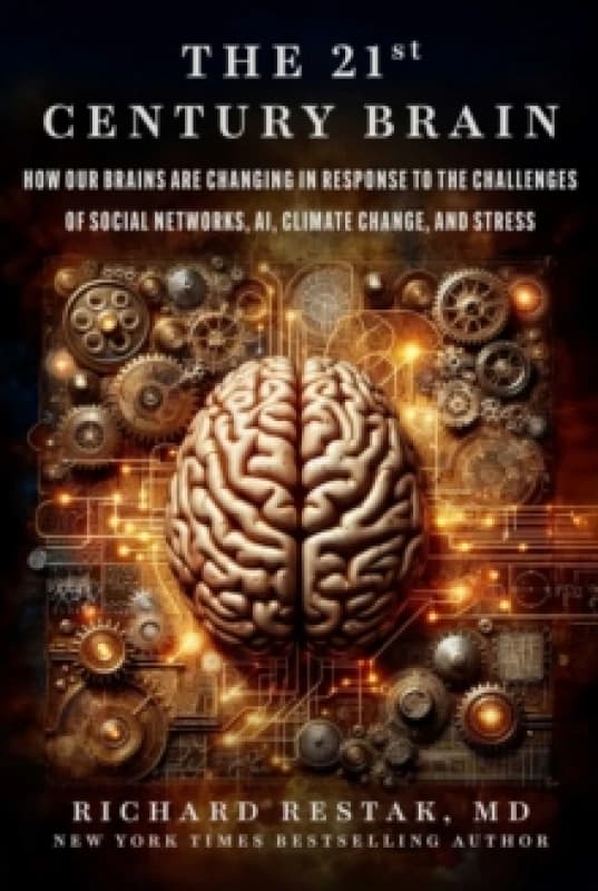 The 21st Century Brain : How Our Brains Are Changing in Response to the Challenges of Social Networks, Ai, Climate Change, and Stress Hardback