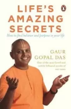 Lifes Amazing SecretsHow to Find Balance and Purpose in Your Life by Gaur Das,