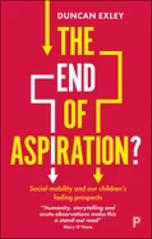 end of aspiration social mobility and our childrens fading prospects