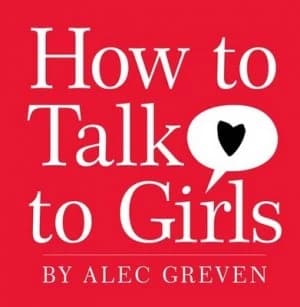 How to Talk to Girls by Alec Greven Hardback