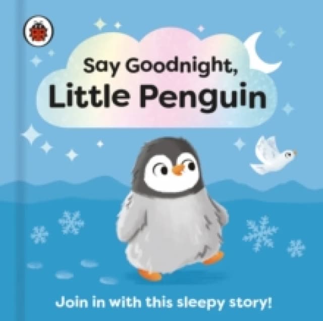 Say Goodnight, Little Penguin : Join in with this sleepy story for toddlers Board book