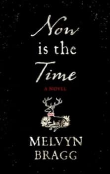 Now Is the Time by Melvyn Bragg Hardback