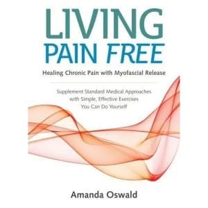 Living Pain Free: Healing Chronic Pain with Myofascial Release by Amanda Oswald (Paperback, 2017)
