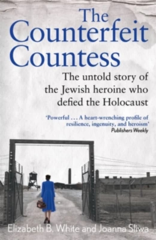 Counterfeit Countess, The : The untold story of the Jewish heroine who defied the Holocaust Hardback