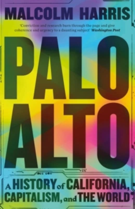 Palo Alto : A History of California, Capitalism, and the World Hardback