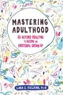 mastering adulthood go beyond adulting to become an emotional grown up