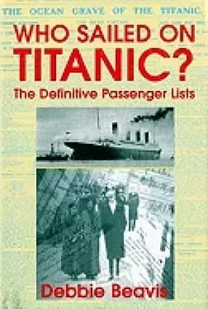 who sailed on titanic the definitive passenger lists