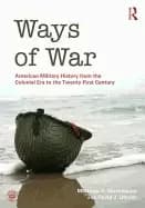 ways of war american military history from the colonial era to the twenty f