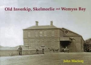 Old Inverkip Wemyss Bay and Skelmorlie by John Macleay Paperback