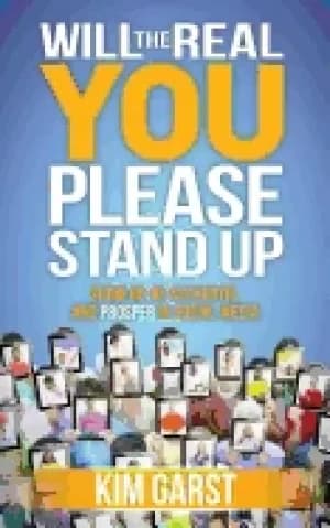 will the real you please stand up show up be authentic and prosper in socia